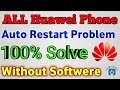 All Huawei Phone auto Restart Problem Solved 100% Without Softwere 100% working