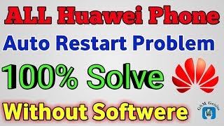 All Huawei Phone Auto Restart Problem Solved 100% Without Softwere 100% Working