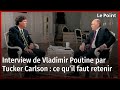 Interview de Vladimir Poutine par Tucker Carlson : ce qu’il faut retenir