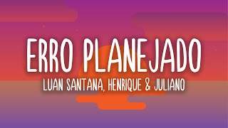 Erro Planejado    Luan Santana Henrique U0026 Juliano letras