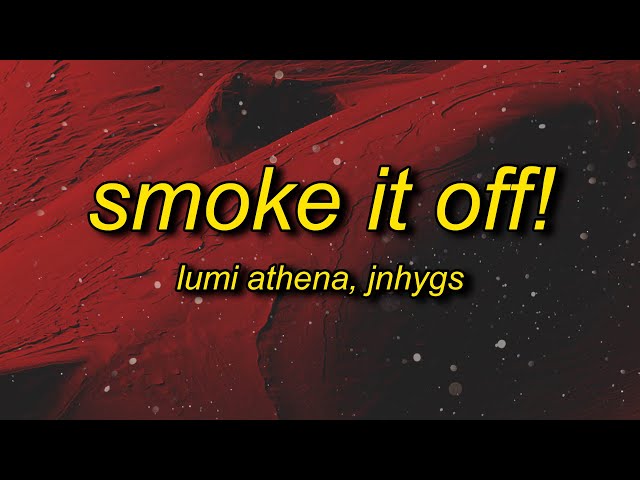 Lumi Athena - SMOKE IT OFF! (Lyrics) feat. jnhygs class=