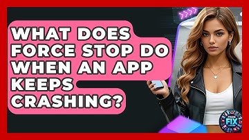 What Does Force Stop Do When An App Keeps Crashing? - Phone Fix and Features
