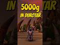 Could you make 5000 gold in Durotar?