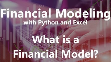 What is a Financial Model? - Financial Modeling with Python and Excel