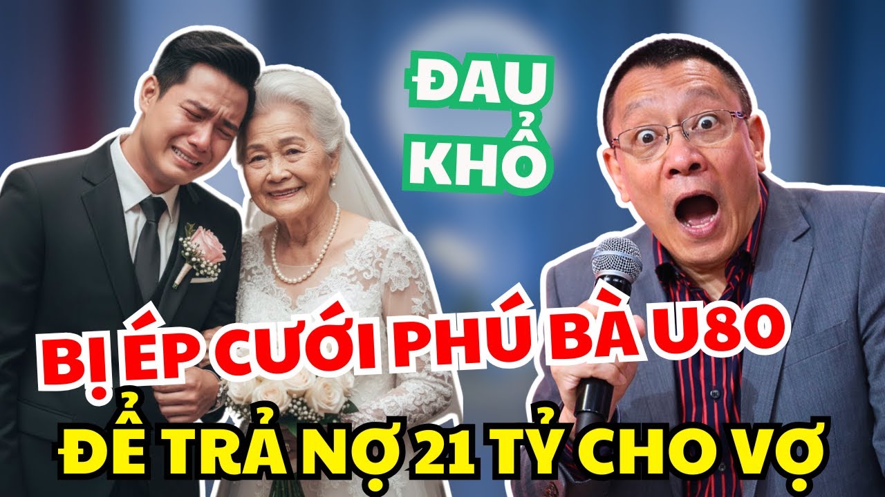 Trai Trẻ Đau Đớn Khi Bị Ép Cưới Phú Bà U80 Để Trả Nợ 21 Tỉ Cho Vợ Chơi Bời