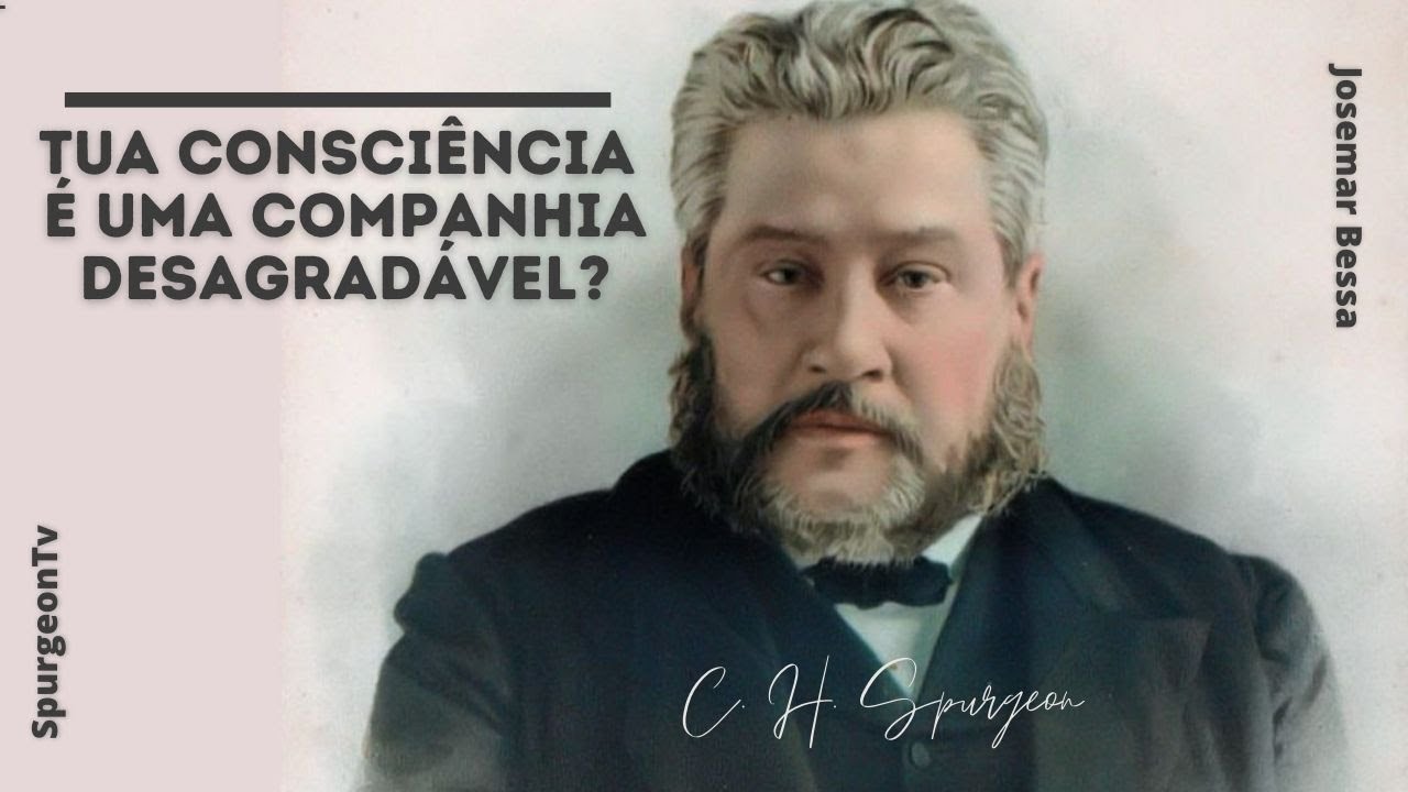 Tua Consciência é uma companhia desagradável? | C. H. Spurgeon ( 1834 - 1892 )