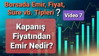 Borsa Emir Türleri KAPANIŞ FİYATINDAN EMİR Nedir?