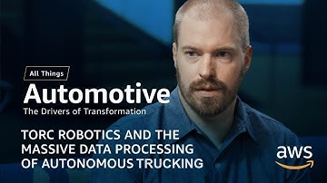 Torc Robotics and the Massive Data Processing of Autonomous Trucking | AWS All Things Automotive