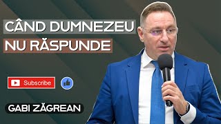 Gabi Zăgrean - Când Dumnezeu nu răspunde | PREDICĂ 2023