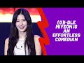 (G)I-DLE MIYEON IS AN EFFORTLESS COMEDIAN