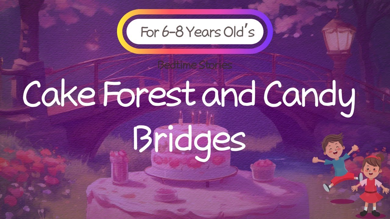 Cake Forest and Candy Bridges Bedtime Stories for 57 Years Old's