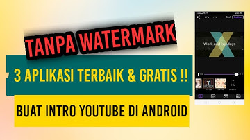 3 Aplikasi Pembuat Intro Youtube di Android Gratis Tanpa Watermark