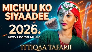 MICHUU KO SIYAADEE | Ittiqaa Tafarii | New Oromo Music 2026 ( Remix Video) 