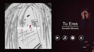 Video thumbnail of "Annette Moreno - Tu Eres (Audio Oficial)"