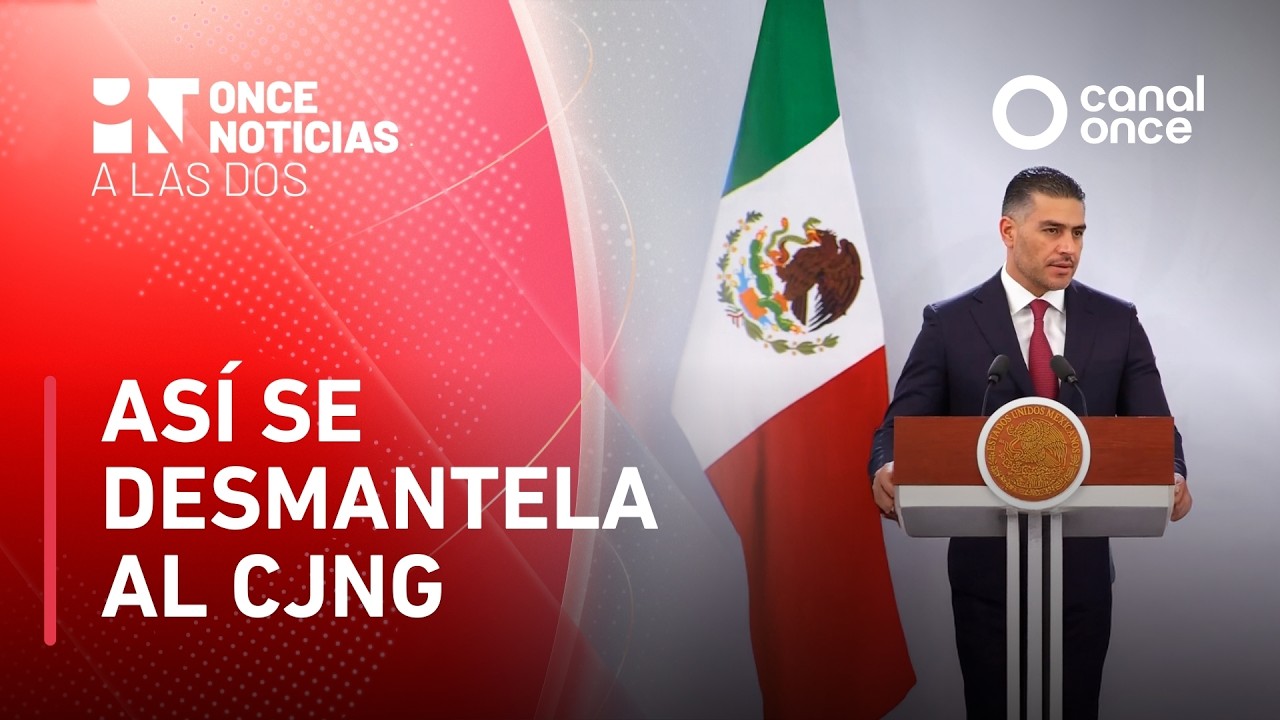 Once Noticias a las Dos - Así se desmantela al CJNG (06/03/2026)