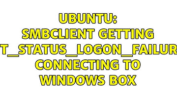Ubuntu: smbclient getting NT_STATUS_LOGON_FAILURE connecting to Windows box