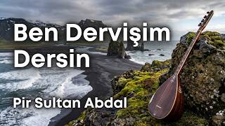Ben Dervişim Dersin, Pir Sultan Abdal, Beste Tarık Doğan, Yorum Cem Eren Sazlı Yolcu