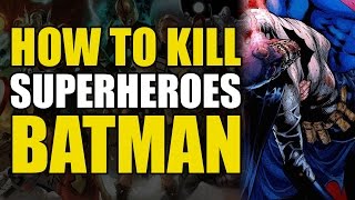 How To Kill Batman (How To Kill Superheroes)