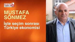 Ekonomist Mustafa Sönmez açıkladı: İşte seçim sonrası Türkiye ekonomisi
