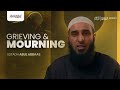 06  grieving and mourning  fiqh of funerals  ustadh abul abbaas