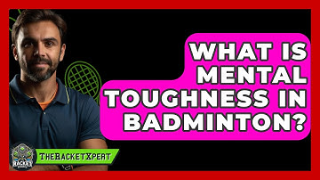 What Is Mental Toughness In Badminton? - The Racket Xpert