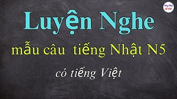 Luyện Nghe Mẫu Câu Tiếng Nhật N5