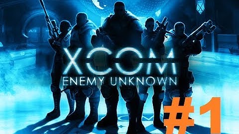 XCOM: Enemy Unknown -  Episode 1 - First Contact