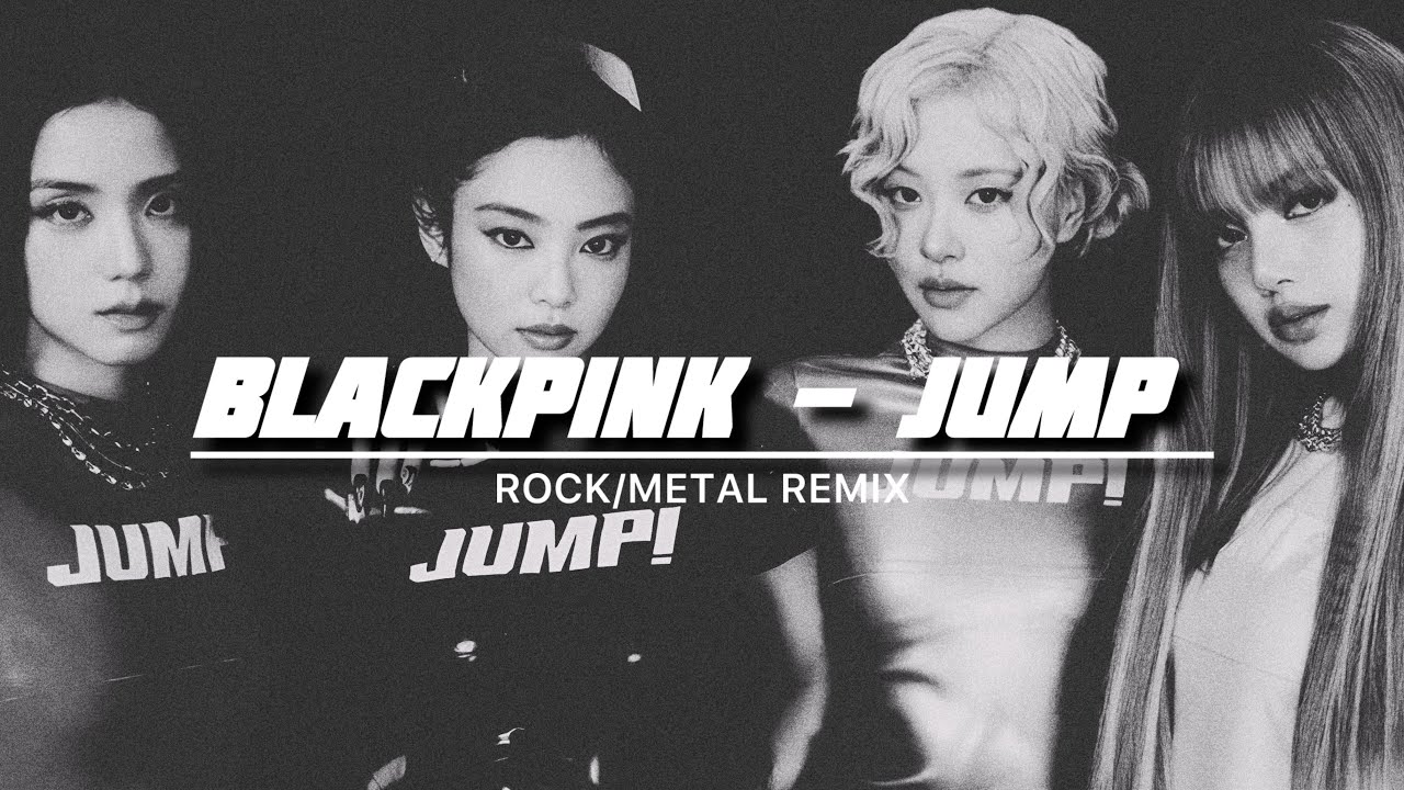 BLACKPINK - JUMP 뛰어 (ROCK/METAL REMIX) BLACKPINK - JUMP 뛰어 (ROCK/METAL REMIX)