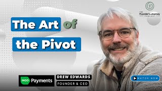 The Art of the Pivot with Drew Edwards, Founder, Ingo Money | TFJ E35 The Art of the Pivot with Drew Edwards, Founder, Ingo Money | TFJ E35