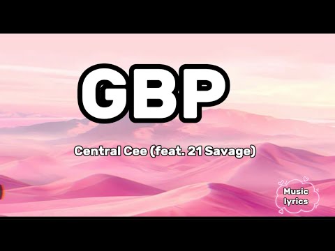 Central Cee Feat 21 Savage GBP Lyrics