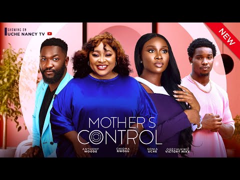 MOTHERS CONTROL (New Movie) Sonia Uche, Chioma Nwosu, Anthony Woode 2024 Nollywood Romcom Movie