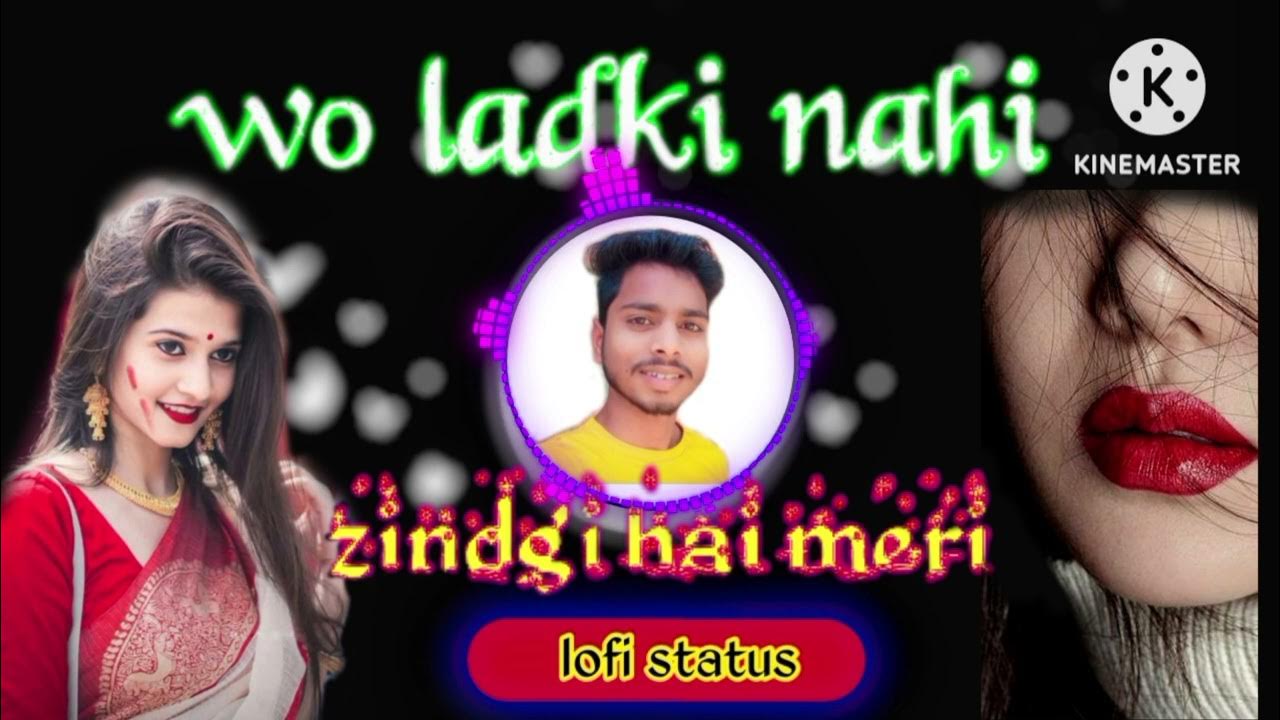 Wo Ladki Nahi Zindagi Hai Meri new song slowreveb lofi Status wo-ladki-nahi-zindagi-hai-meri-new-song-slowreveb-lofi-status