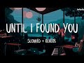 Stephen sanchez  until i found you slowed  reverb