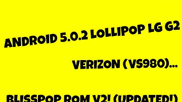 How to install Android 5.0.2 Lollipop LG G2 Verizon (VS980)...BlissPop ROM! Version 2 (Updated!)