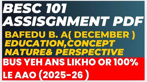 Besc 101 Assisgnment solution 2025-26 | bafedu assignment solution | education concept nature