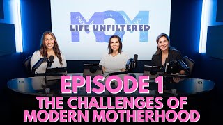 The Challenges of Modern Motherhood - Mom Life Unfiltered | Ep.1