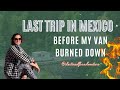 Last Trip Before My Van Burned Down In Mexico