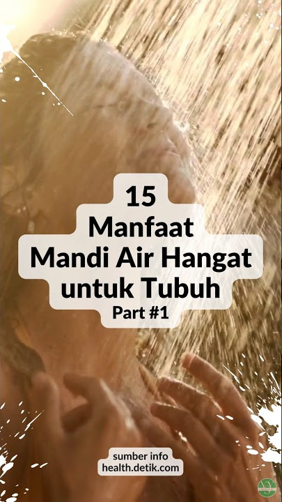 15 Manfaat Mandi Air Hangat untuk Tubuh Part #1