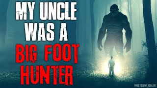 My Uncle Was A Bigfoot Hunter Creepypasta