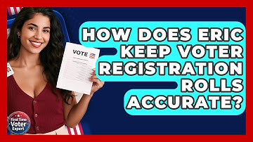 How Does ERIC Keep Voter Registration Rolls Accurate? - First Time Voter Expert