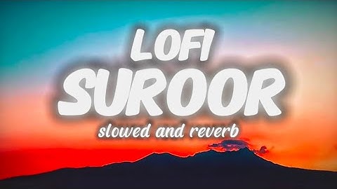 SUROOR -lofi song (slowed and reverb) Aditya Rikhari x Rochak Kohli