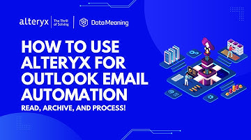 How to Use Alteryx for Outlook Email Automation: Read, Archive, and Process!