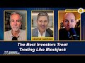 The best investors treat trading like blackjack