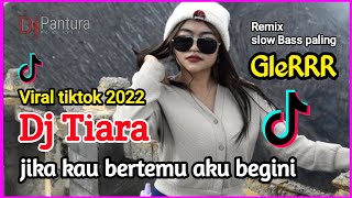 DJ TIARA ( JIKA KAU BERTEMU AKU BEGINI ) || DJ VIRAL TIKTOK 2022 ( DJ PANTURA )