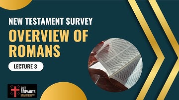 Overview of Romans | NT Survey | Lecture 3 | Rev. Tim Nicholls | But Servants