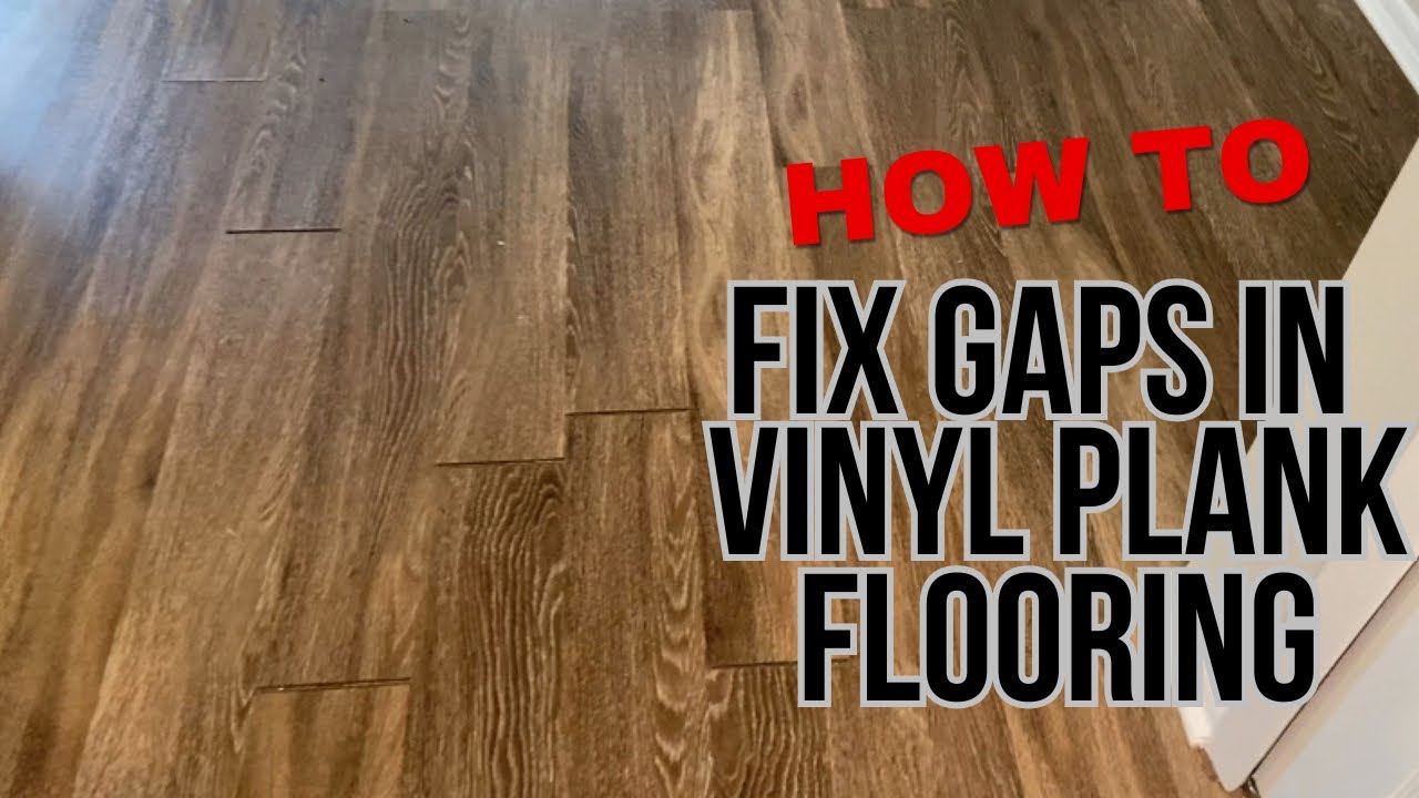 How To fix Flooring Gaps (Vinyl Plank Flooring Repairs) - YouTube