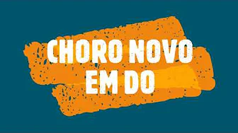 CHORO NOVO EM DO COM MELODIA CHORO NOVO EM DO COM MELODIA