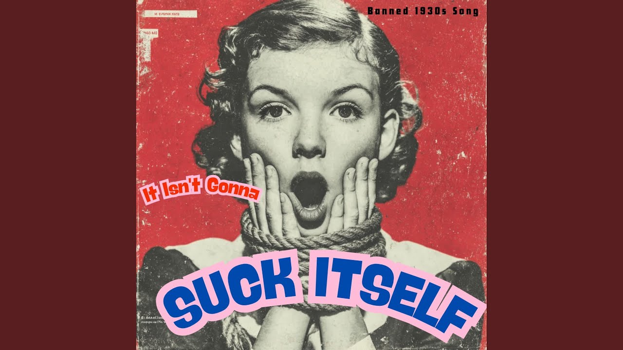 洋楽 SELBSTBETRUG It Isn't Gonna Suck Itself (Banned 1930s Song) - YouTube