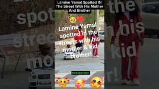 🥹❤️ Lamine Yamal spotted in the streets with his mother & kid  brother!