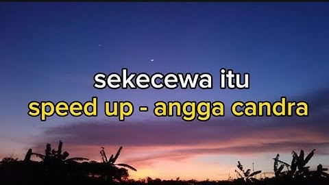 angga candra - sekecewa itu | lirik lagu | di mana letak hatimu yang dulu (speed up tiktok version)